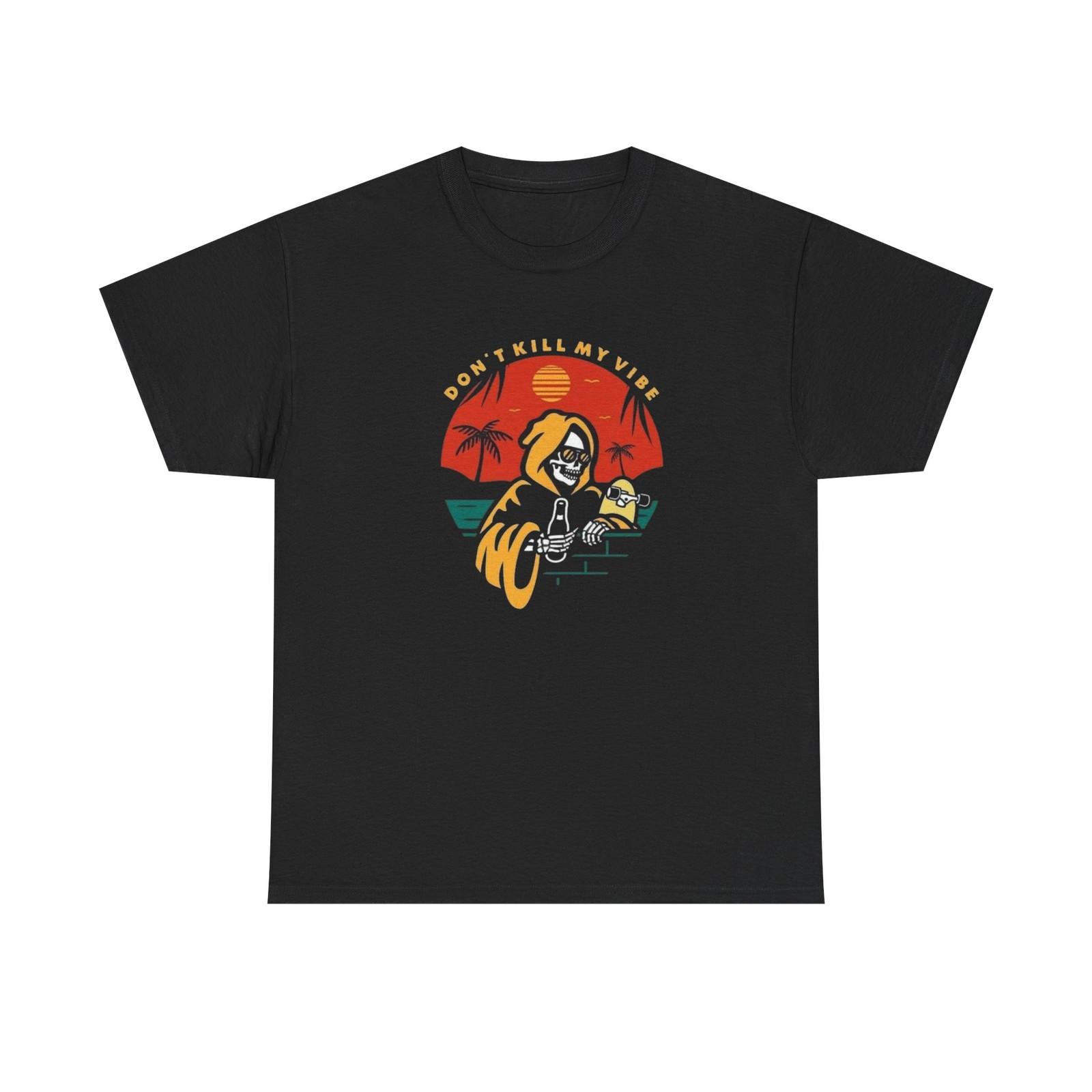 Don t Kill My Vibe Graphic T Shirt Mens Womens Tees Top NEW S-5XL Unisex Heavy Cotton Tee 4XL