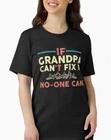 If Grandpa Can t Fix It No One Can Funny Handyman gift for grandfather T-Shirt L
