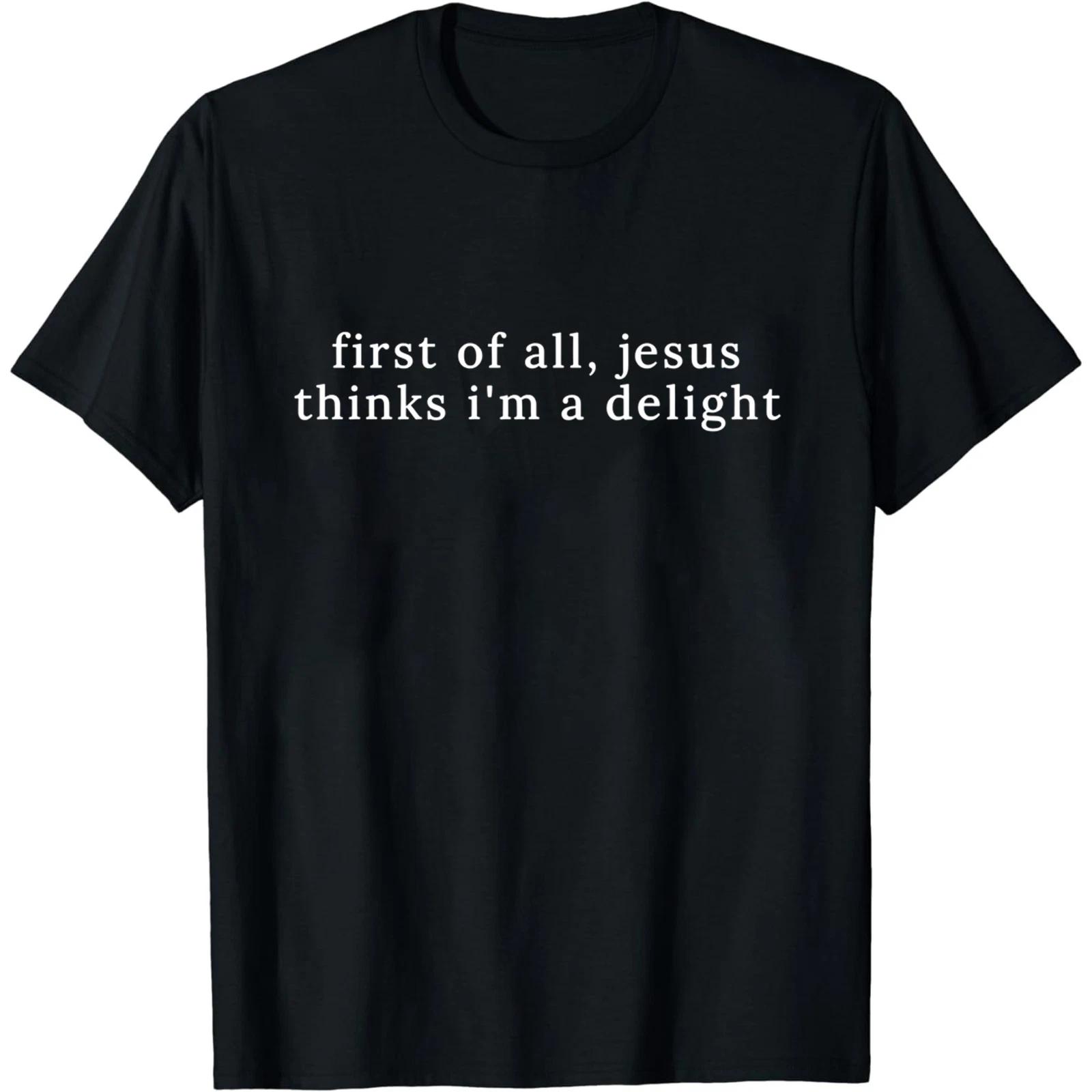 First Of All Jesus Thinks I’m A Delight T-Shirt Funny Christian Religious Tee XXL