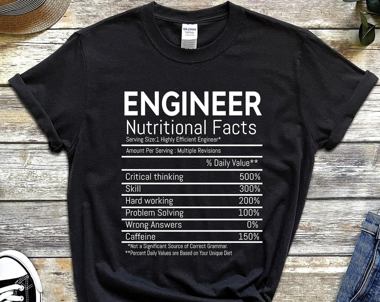 Engineer Nutritional Facts T-shirt, Engineering Gift, Software Programmer, Mechanical Engineering Shirt, Funny Engineering Nerd Tee Unisex 4XL