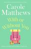 With or Without You by Carole Matthews Paperback Book 9780751551518