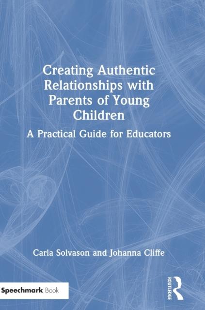 The Creating Authentic Relationships with Parents of Young Children : A Practical Guide for Educators Book