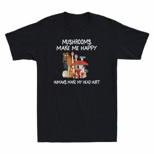 Mushrooms Make Me Happy Humans Make My Head Hurt Funny Mycology Men s T-Shirt Unisex T-Shirt XXL