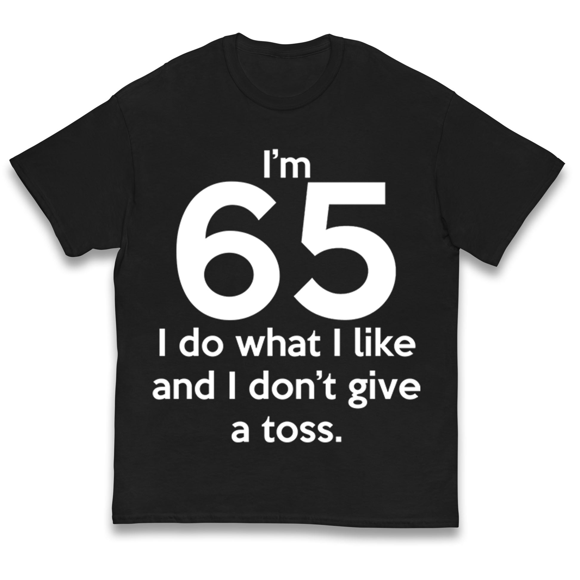 

I’m 65 I Do What I Like and I Don’t Give a Toss Kids T Shirt 150