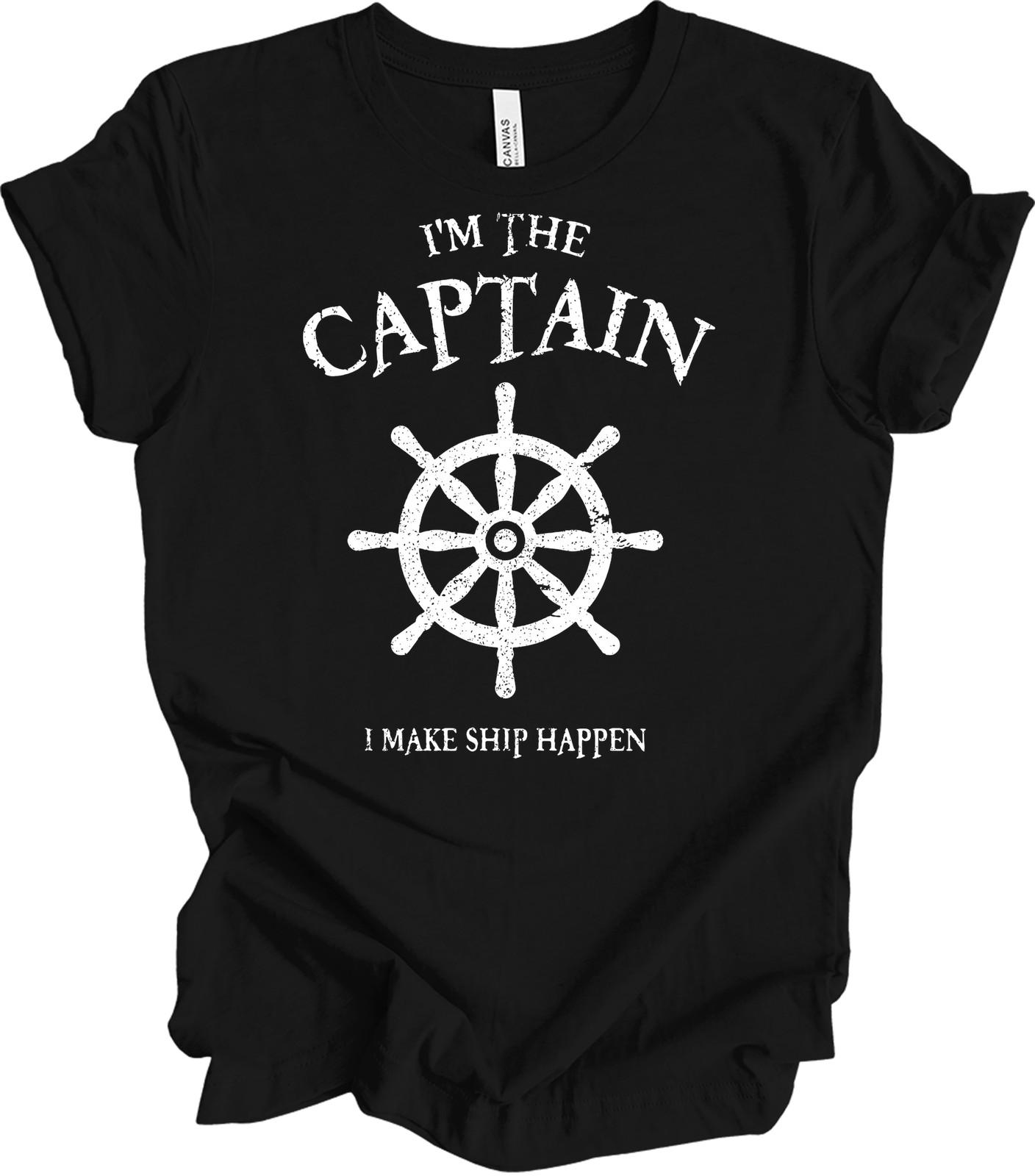 I m The Captain I Make Ship Happen T-Shirt Funny Boating Gift Boat Captain Tee S