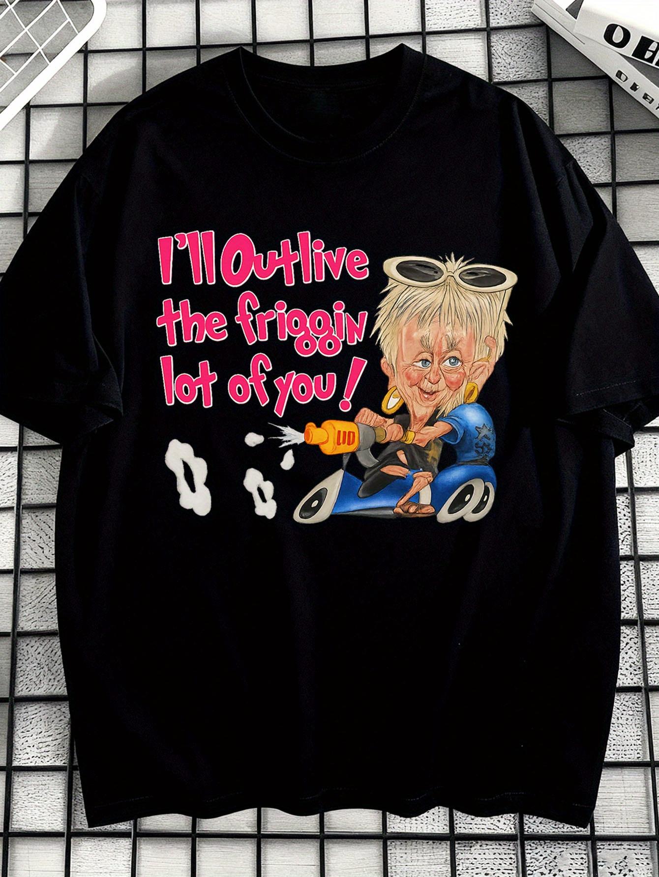 I Will Outlive All of You Adults! Funny Madge Benidorm T-shirt XXL