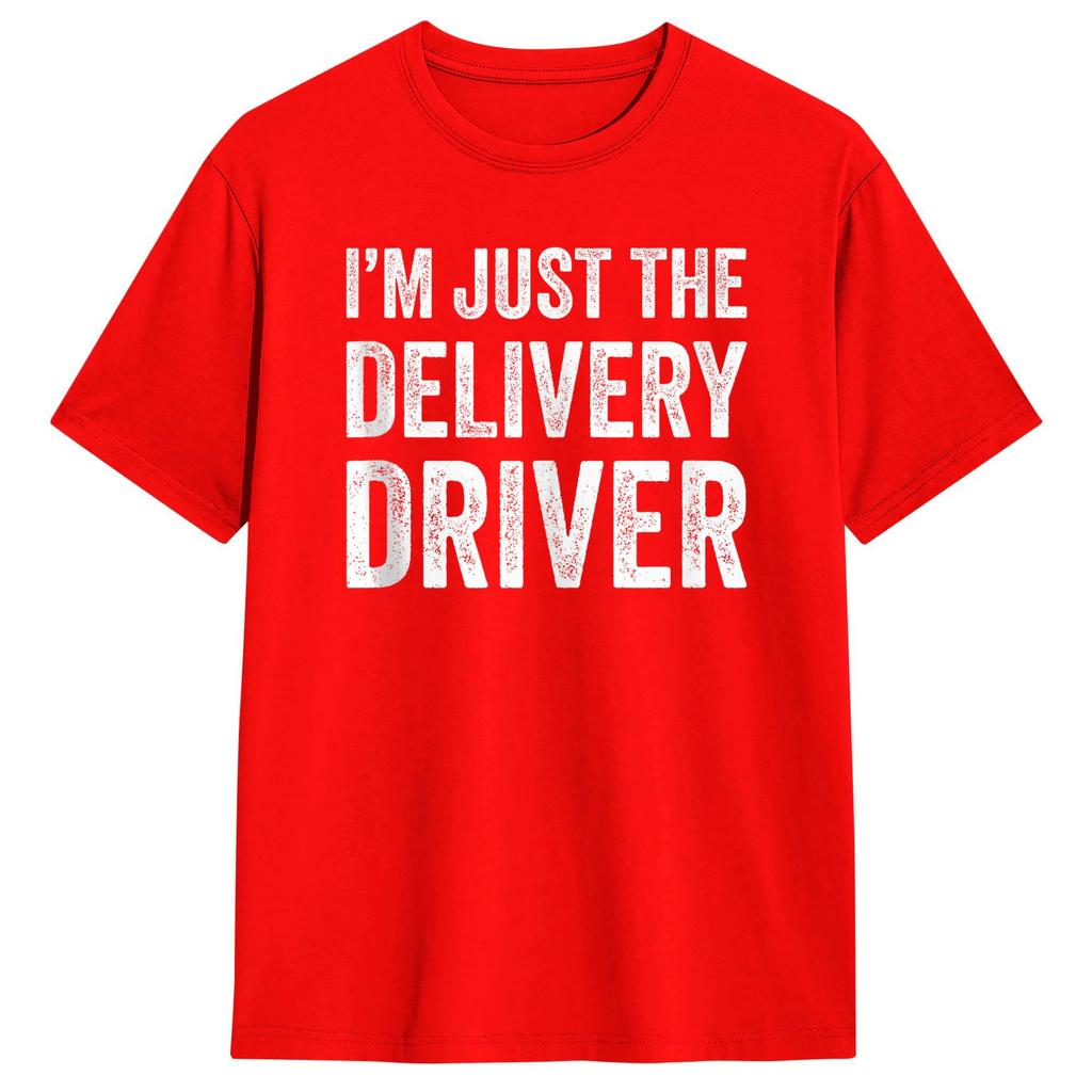 Unisex Im Just The Delivery Driver Funny Delivery T Shirts 100 Cotton Clothing Leisure Short Sleeve Crew Neck Tees Adult TShirt