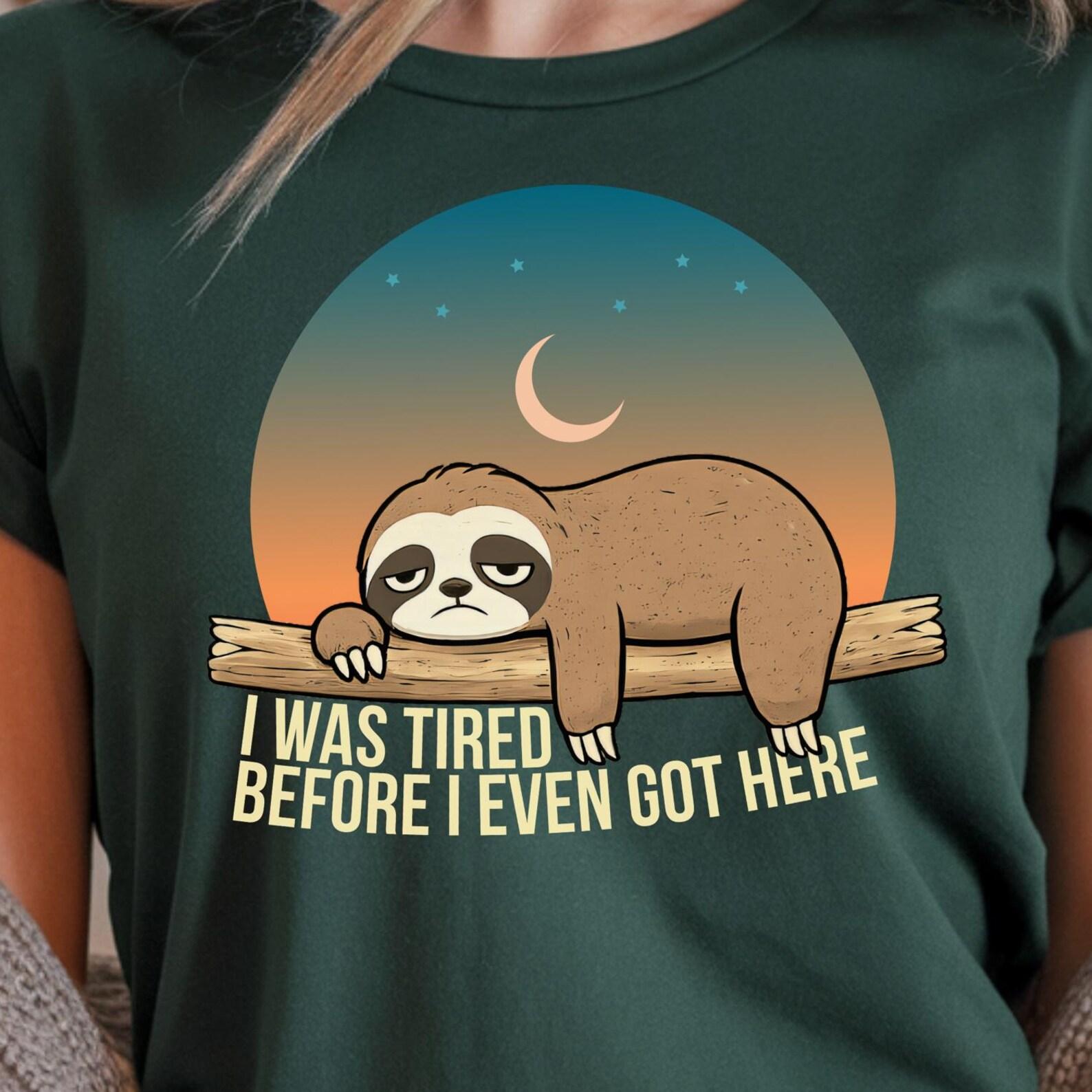 Funny Sloth Shirt: I Was Tired Before I Got Here, Lazy Mood Humor Tee S
