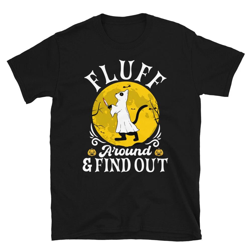 Funny Cat Fluff Around And Find Out Animals Ghost Gift Halloween Unisex T- Shirt 2XL