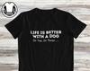 Funny Dog T-Shirt and Kids T-Shirt: "Life Is Better With A Dog" Quote