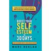 Boost Your SelfEsteem In 30 Days  (Pb): How To Overcome Anxiety, Stress And SelfDoubt