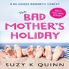 The Bad Mothers Holiday by Suzy K Quinn Paperback Book 9781785631597