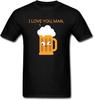 I Love You Man. T-Shirt Mens T Shirt Funny Tees Summer Beer Tshirt Cartoon Clothing Vintage Retro Tops Cotton