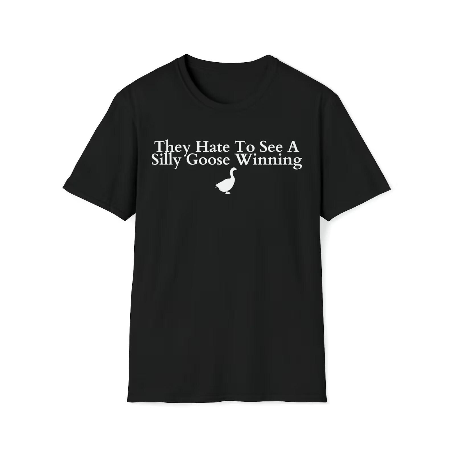 They Hate to see a Silly Goose Winning Silly Goose Funny Meme Shirt 3XL