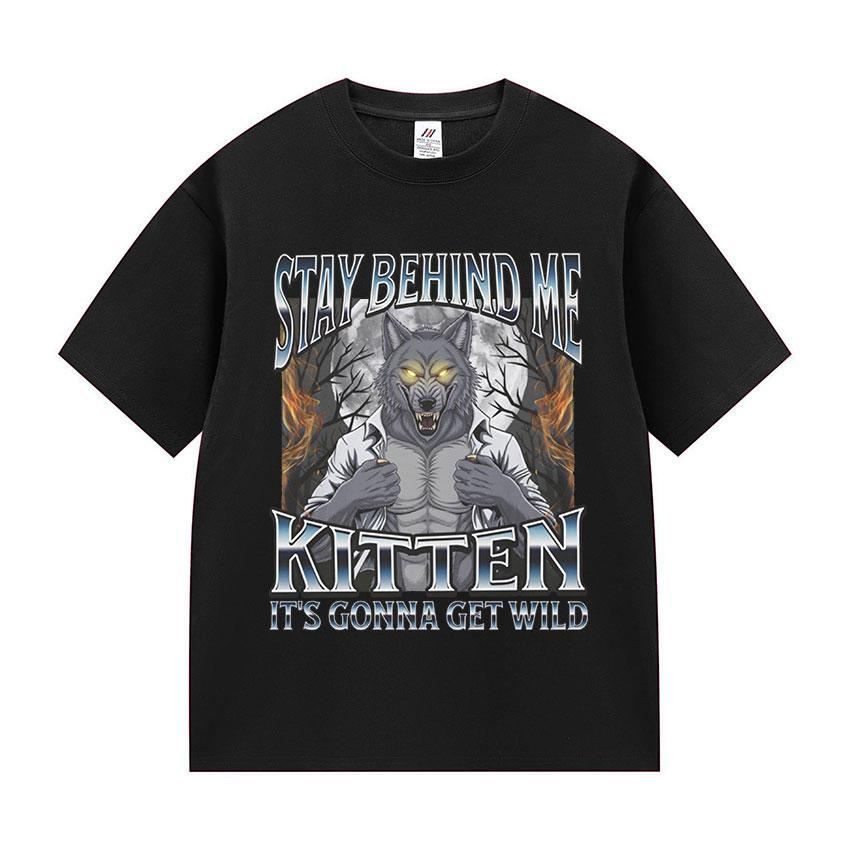 

Stay Behind Me Kitten It s Gonna Get Wild T-shirts Funny Litterally Me Alpha Wolf Meme Retro Short Sleeve T Shirt Men s Cotton 4XL