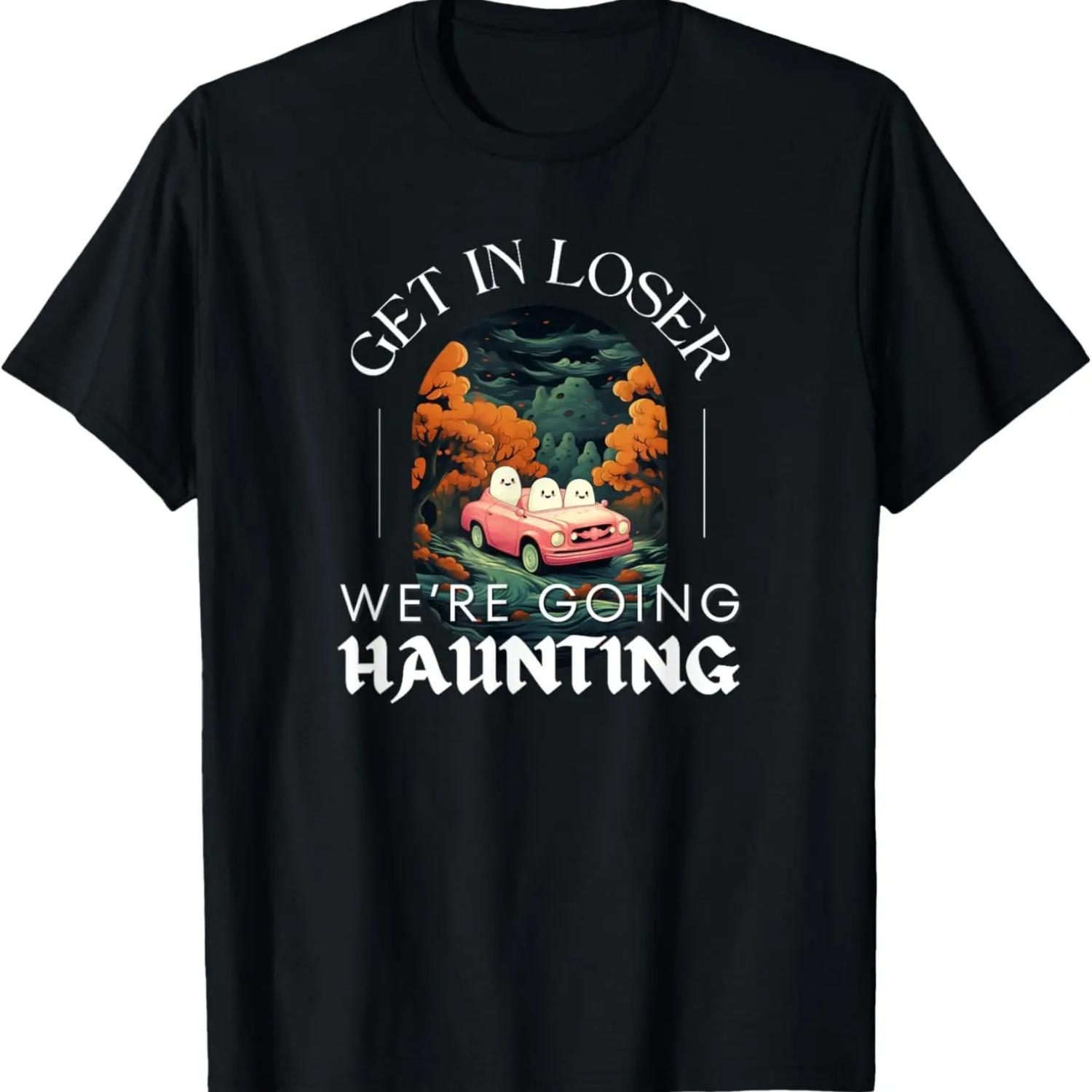 Funny Halloween Ghosts - Get in Loser We re Going Haunting T-Shirt S