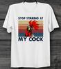 Stop Staring At My Cock Funny 100% Cotton T-shirt Mens Tees Top Poster Unisex Men's & Ladies Top