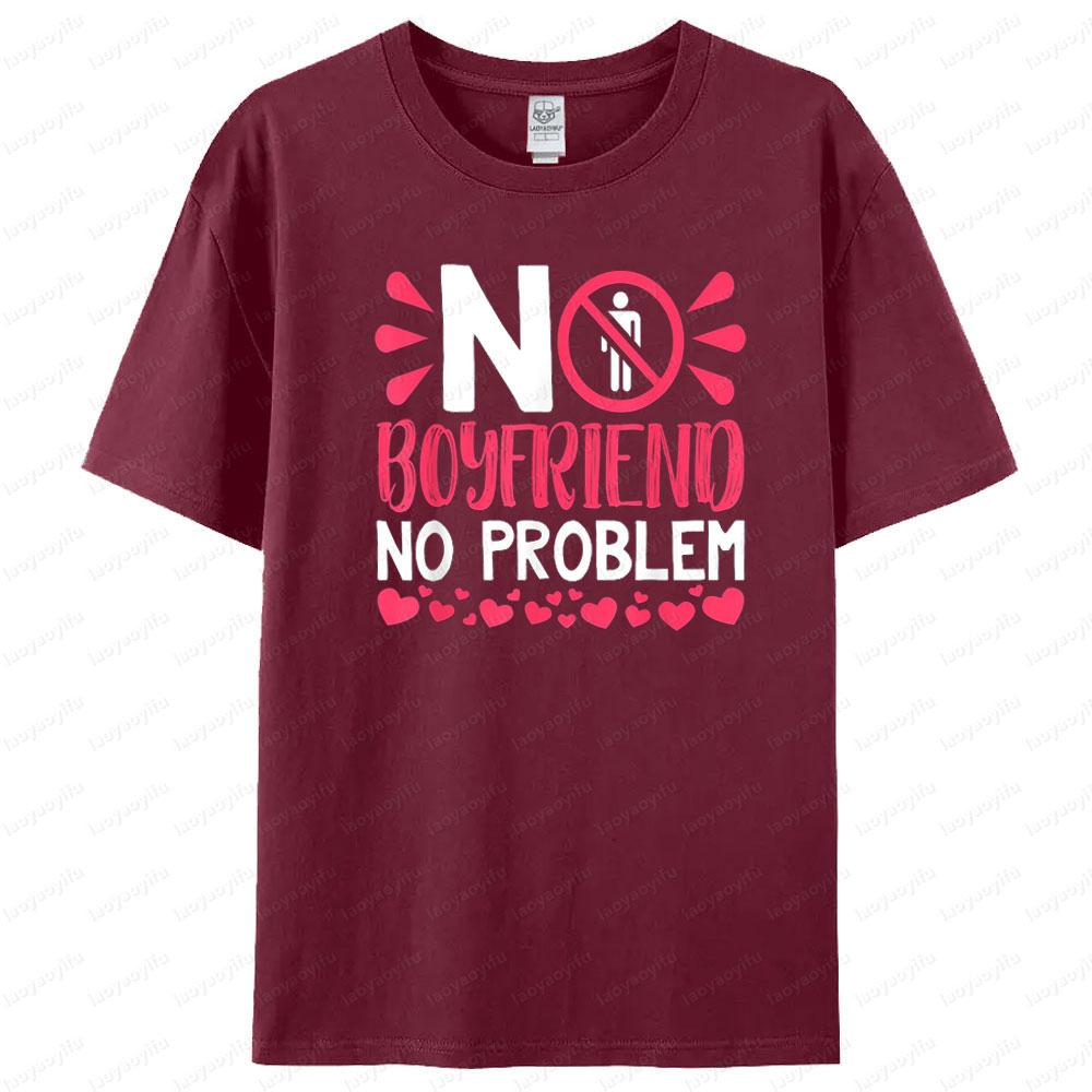 No Boyfriend No Problem T Shirt Humorous Funny Design Women Tshirt Fashionable Casual Summer Round Neck Woman Short Sleeve