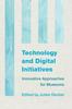 The Technology and Digital Initiatives : Innovative Approaches for Museums Book