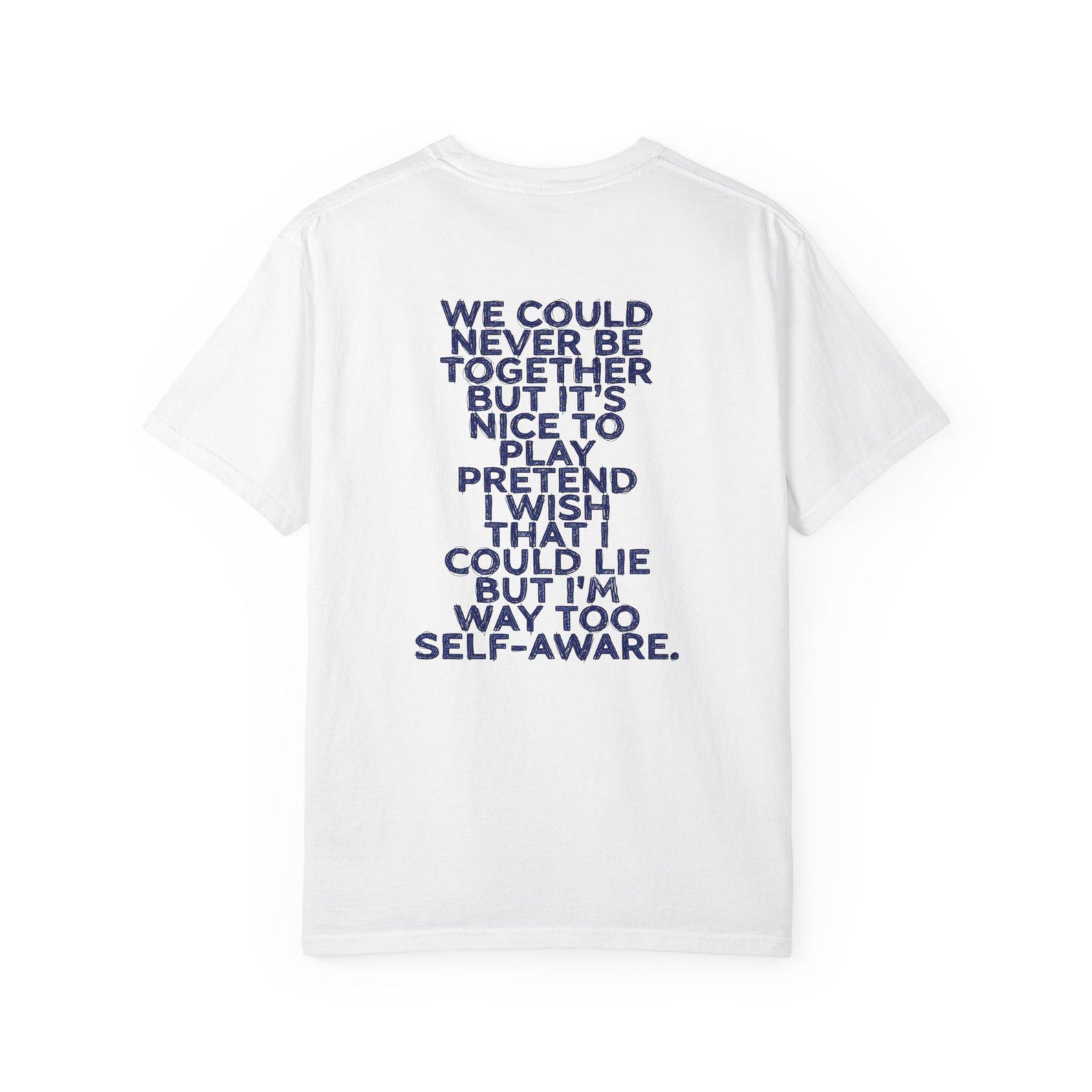 We Could Never Be Together Quote T-shirt | Typographic Back Print 2XL