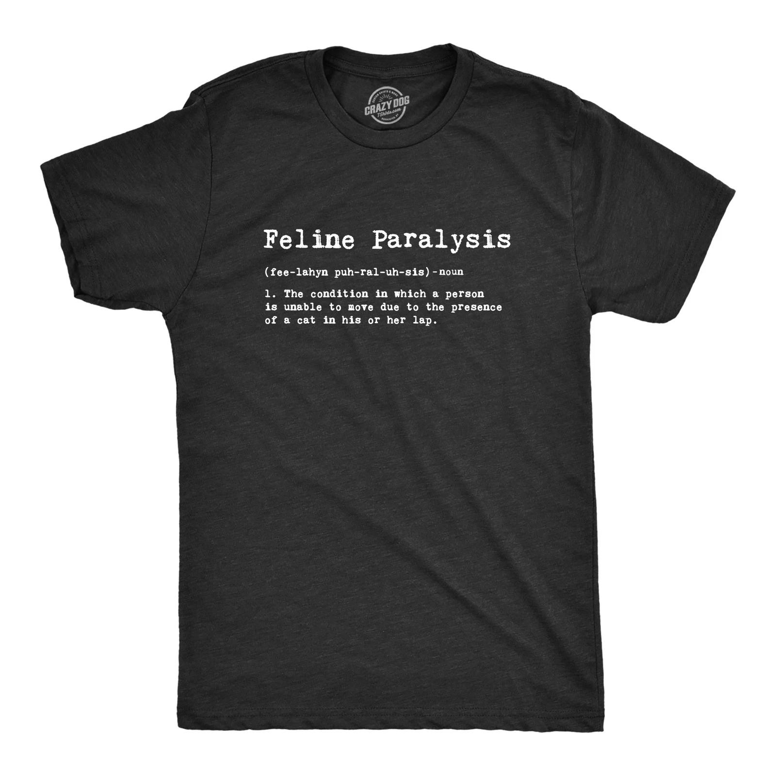 Mens Feline Paralysis T shirt Funny Cat Lover Cute Pet Kitty Crazy Cat Lady Tee XXXXL