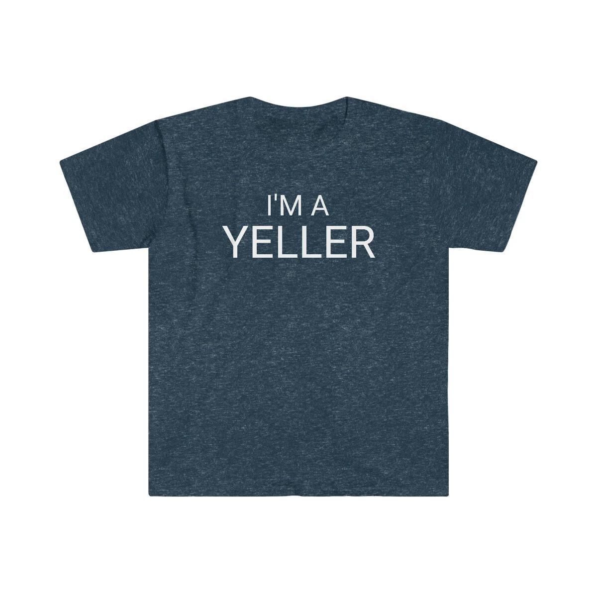 

I m A Yeller Funny Unisex Softstyle T-Shirt XL