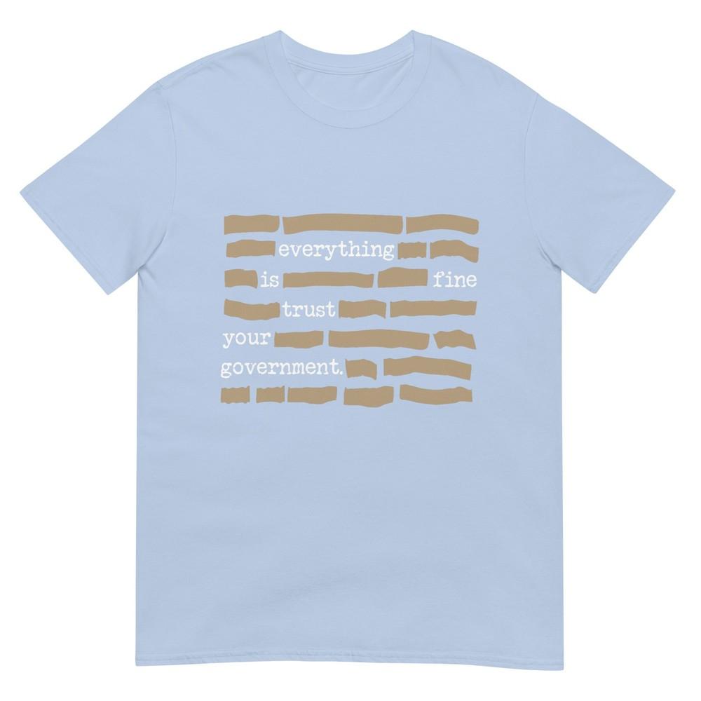Everything Is Fine Trust Your Governunisext Tshirt S