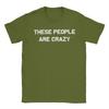 These People are Crazy T Shirts Unisexs  Cotton Funny TShirts O Neck  Tees Short Sleeve Clothing Plus Size