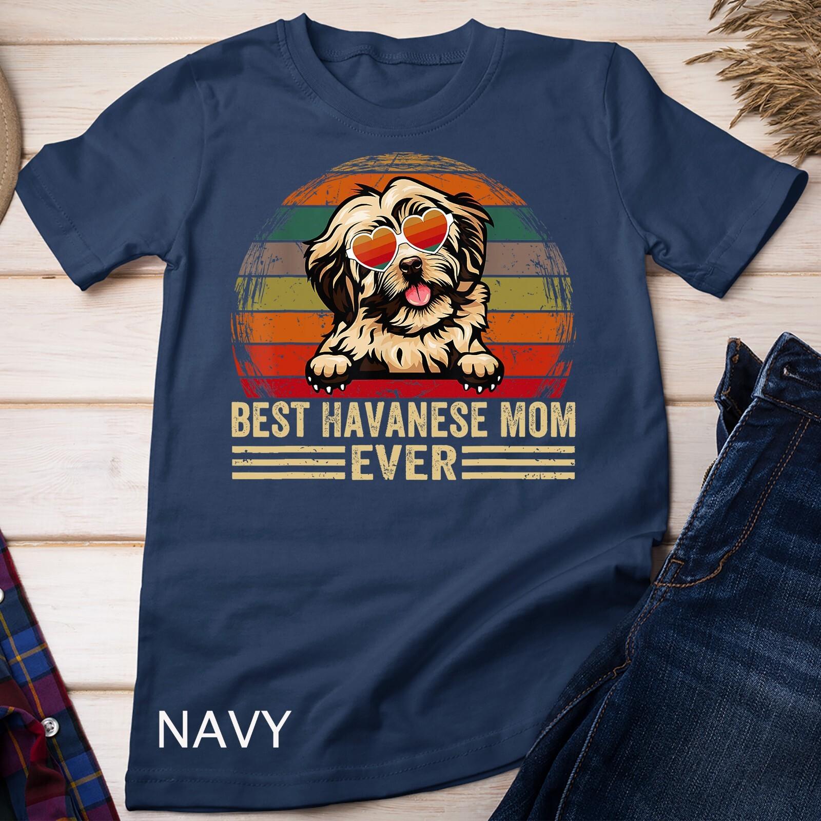 Havanese Dog Lover Funny Vintage Best Havanese Mom Ever T-Shirt Mens Womens Tees Top Unisex T-Shirt Mens Womens Tees Top 2XL