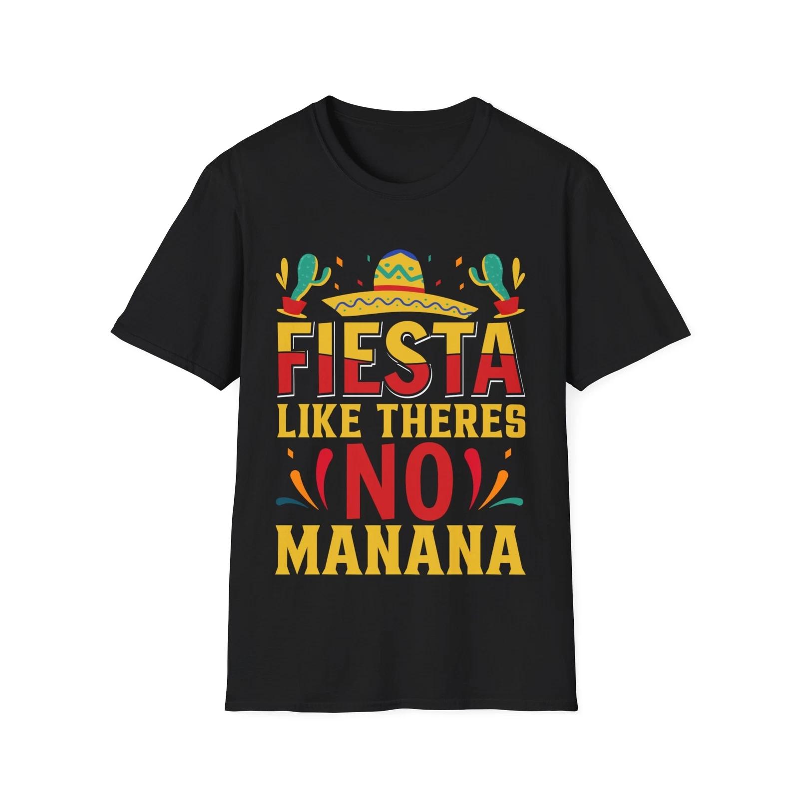 

Fiesta Like There s No Manana Shirt Party Funny Cinco de Mayo Drinking Shirts S