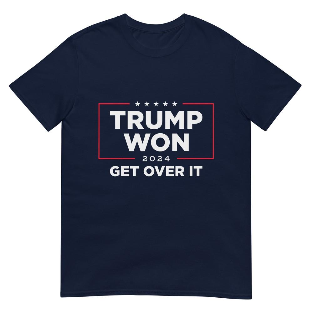 Trump 2024 Won Get Over It Unisex TShirt S