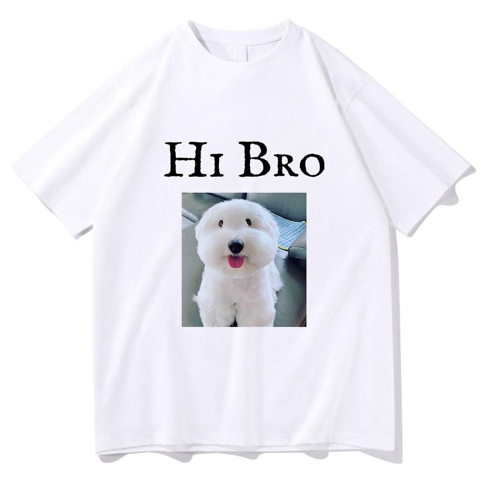 Hi Bro Dog Puppy Tshirt Vintage Funny Men/women Summer Clothing Harajuku Kawaii Clothes Unisex Tops Cotton Graphic T Shirts Tops