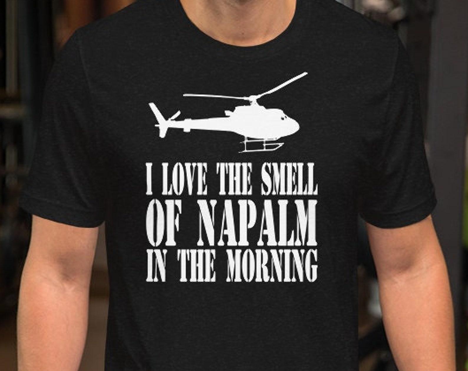I Love The Smell Of Napalm In The Morning - Unisex T-Shirt S