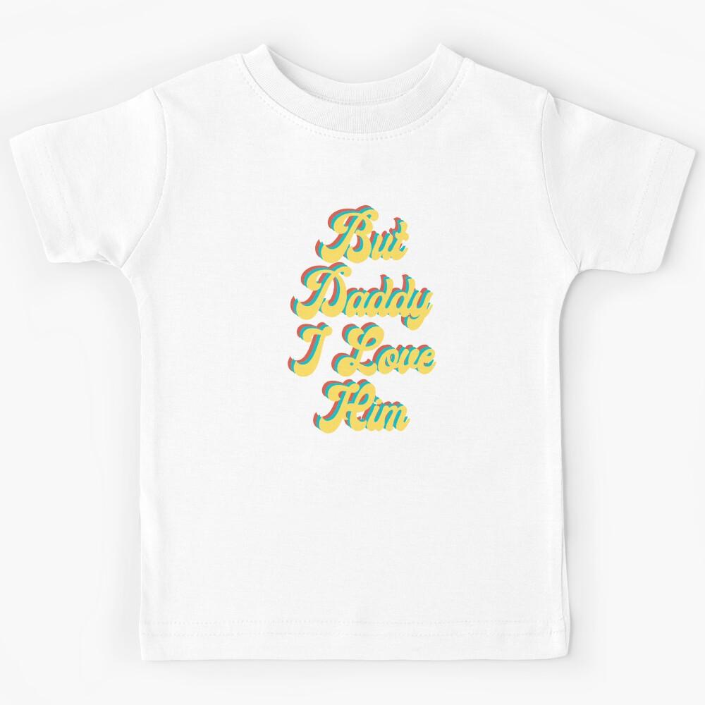 But Daddy I love Him Kids T-Shirt 170