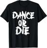 Dance Or Die Dancing Love Dance T-Shirt