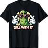 Dill With It Funny Pickle Vegetable Pun T-Shirt