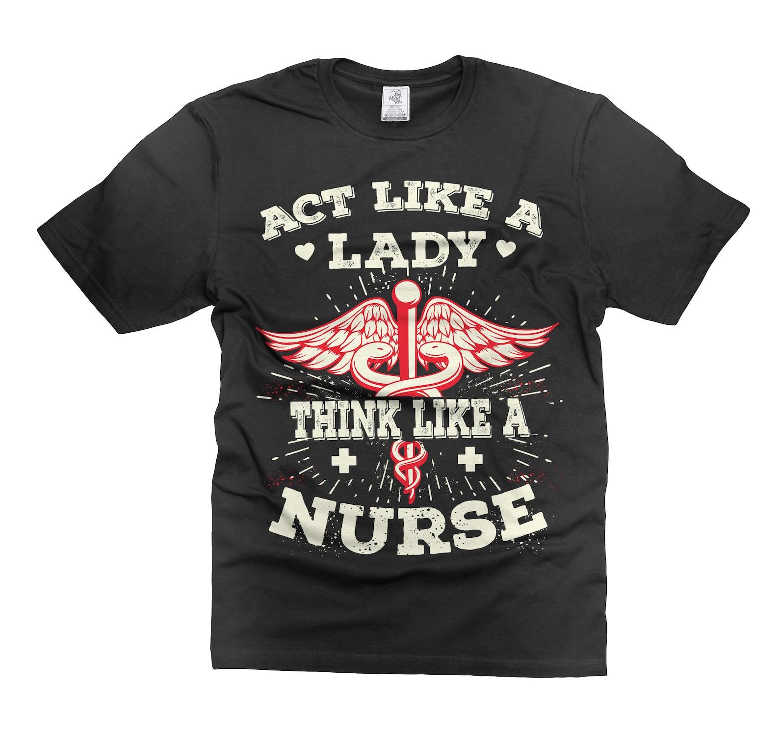 Act Like A Lady Think Like A Nurse Shirt Funny Nursing Shirts Nurse RN Shirt Gift For Women Nurse Life Shirt Nursing Funny Shirts L
