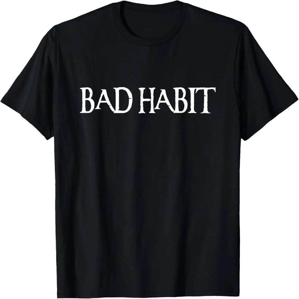 Bad Habit T-Shirts Men Women And Kids Styles T-Shirt
