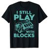 Funny I Still Play with Blocks Cool Humor Tshirts Men Fashion Print Tshirt Loose Oversized Streetwear Hip Hop Unisex T Shirt