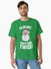 I'm So Nice Santa Came Twice! Classic T-Shirt