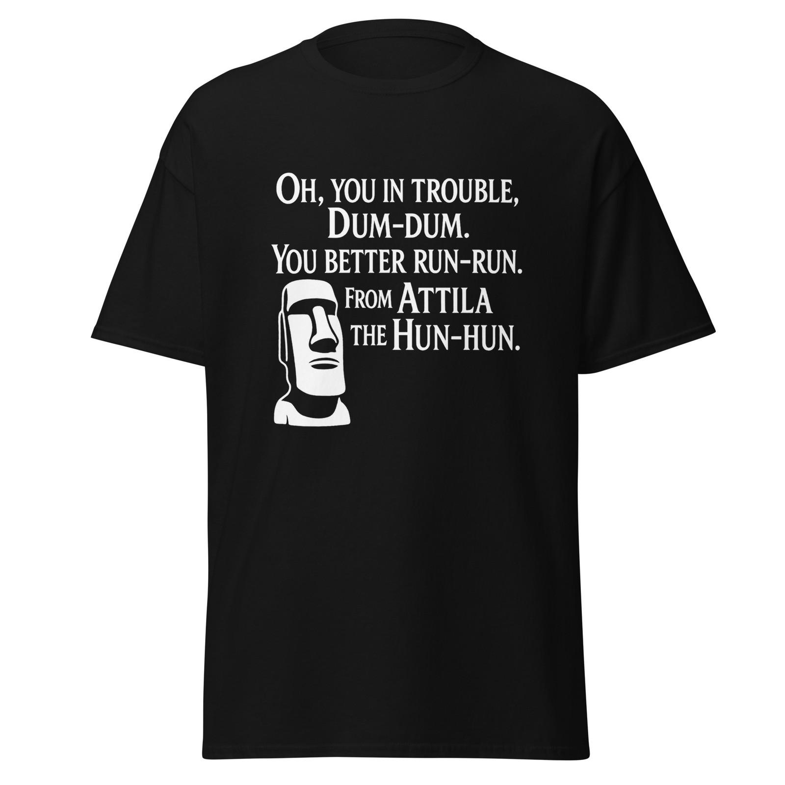 Dum Dum You Better Run Run From Attila The Hun Hun - Movie Quote Shirt, Unisex S