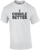 I Cuddle Better T-Shirt Unisex T-Shirt