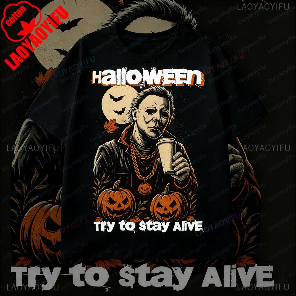 Halloween Try To Stay Alive TShirt Michael Myers Shirt Retro Halloween Shirt Classic Movie Characters Printed Tshirt Men Tee 4XL