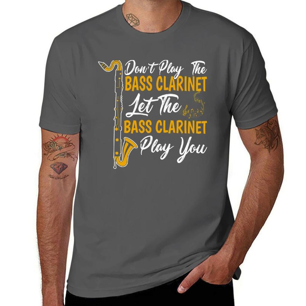 Dont Play The Bass Clarinet Let The Bass Clarinet Play You Bass Clarinet Player Gift Tshirt Work Wear Short Sleeve Tshirt