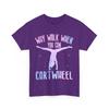 Gymnastik T-Shirt, Warum gehen, wenn man radschlagen kann Gymnastik T-Shirt