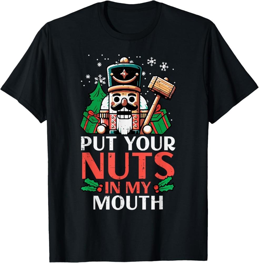 Christmas Nutcracker Put Nuts My Mouth Xmas Humor Men Women T-Shirt Unisex T-Shirt XXXL
