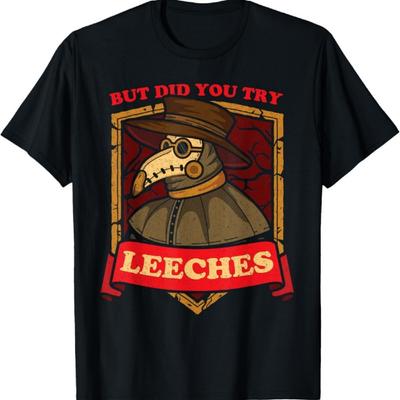 But Did You Try Leeches Plague Doctor Middle Age Medicines T-Shirt