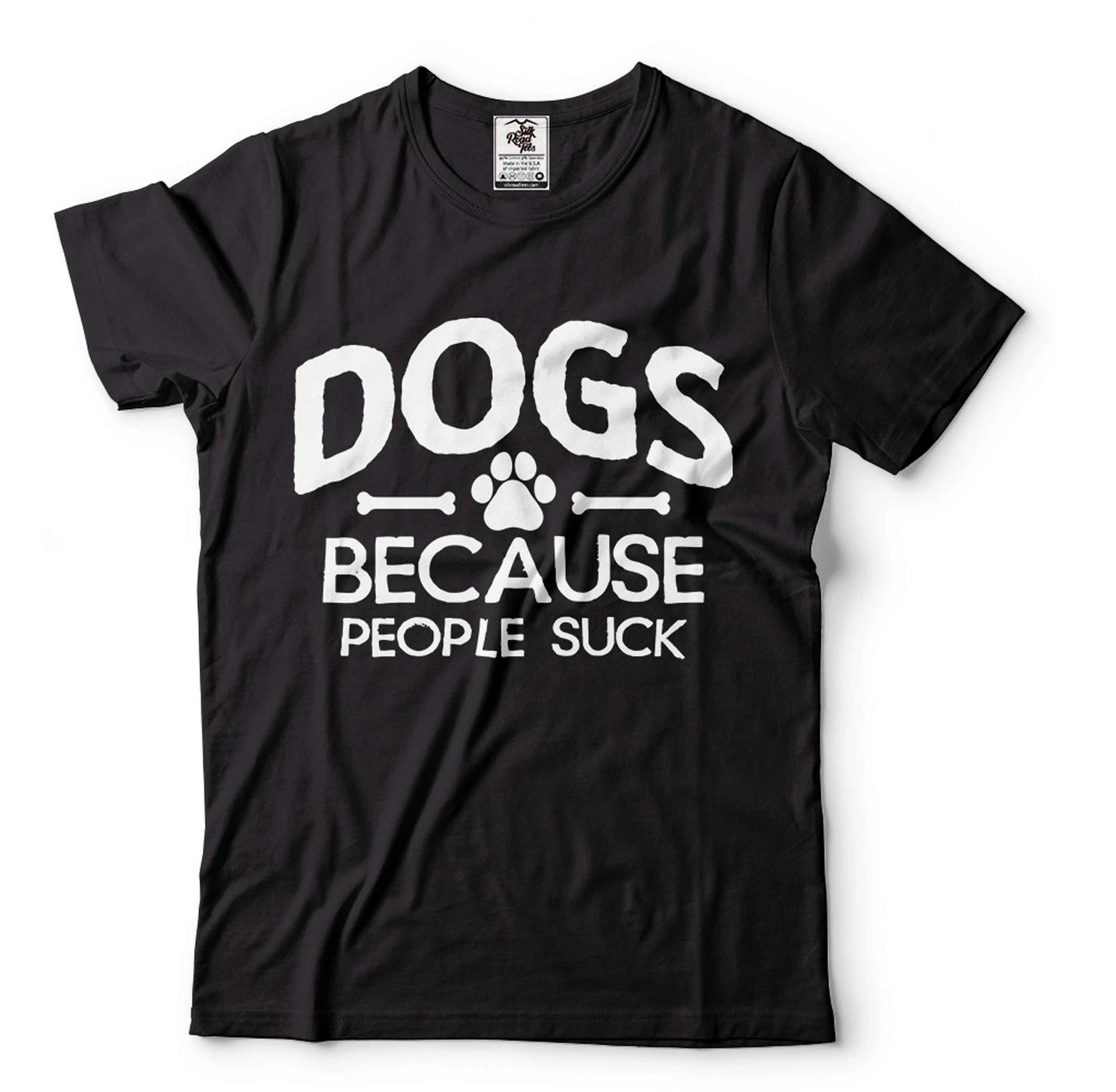 Dogs Because People Suck Shirt Dog Owner Shirt Dog Mom Shirt Dog Dad Shirt 3XL