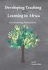 The Developing Teaching and Learning In Africa : Decolonising Perspectives Book