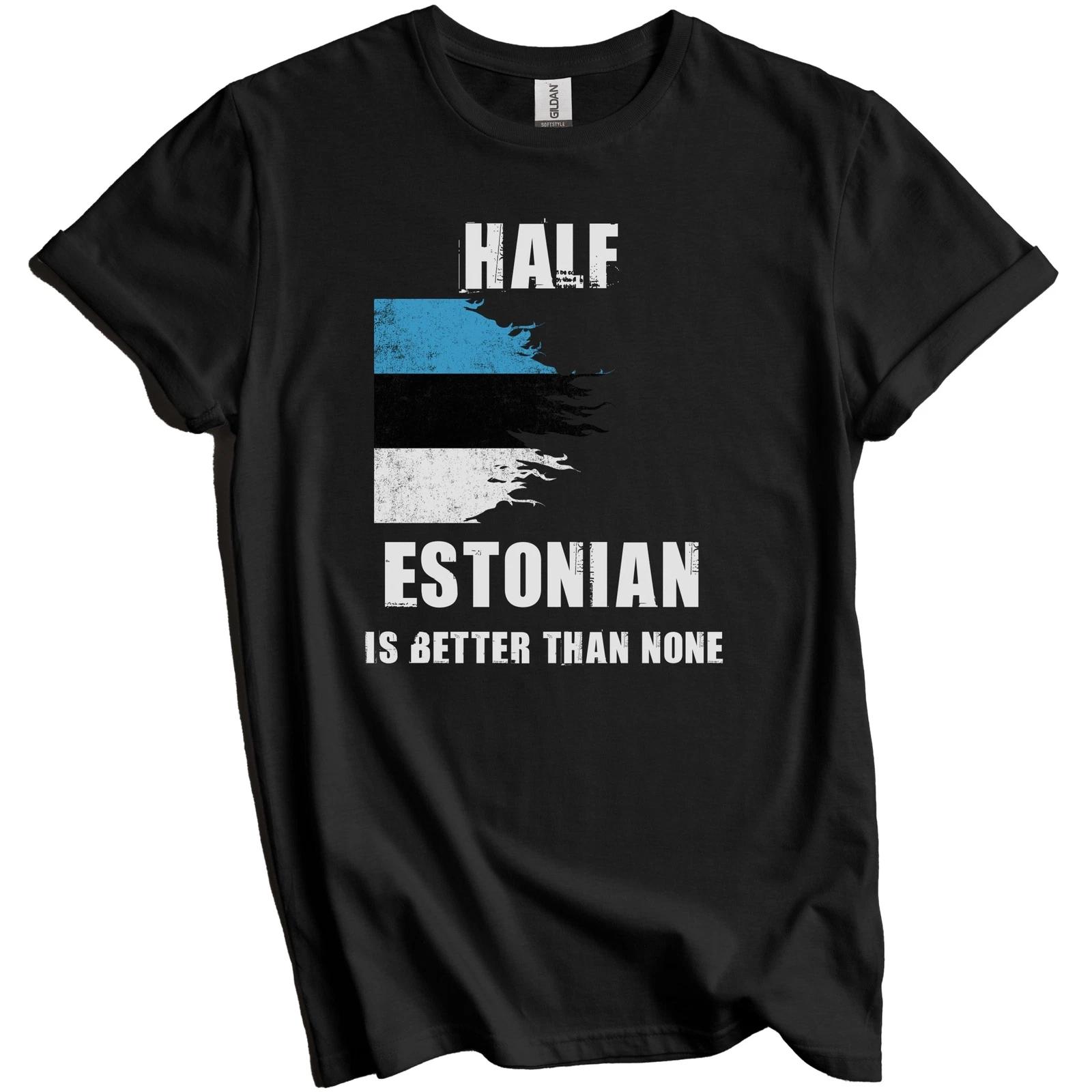 Half Estonian Is Better Than None Funny Estonia T-Shirt M